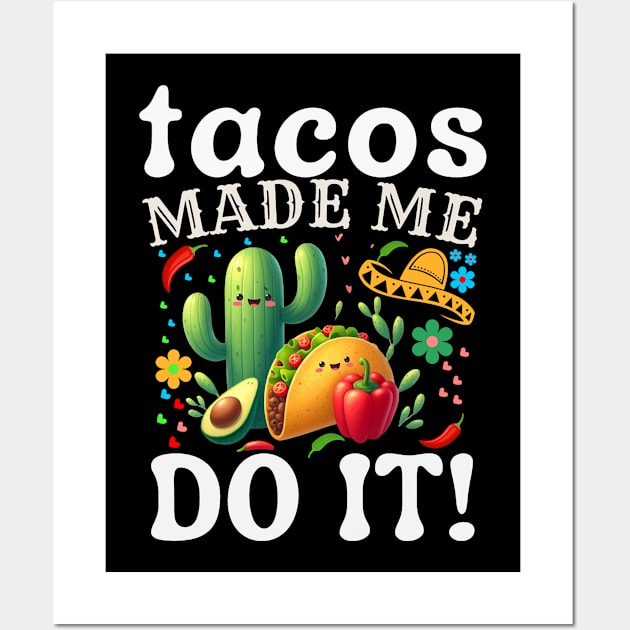 Cinco De Mayo Funny tacos Made Me Do It Mexican Fiesta Wall Art by MetAliStor ⭐⭐⭐⭐⭐